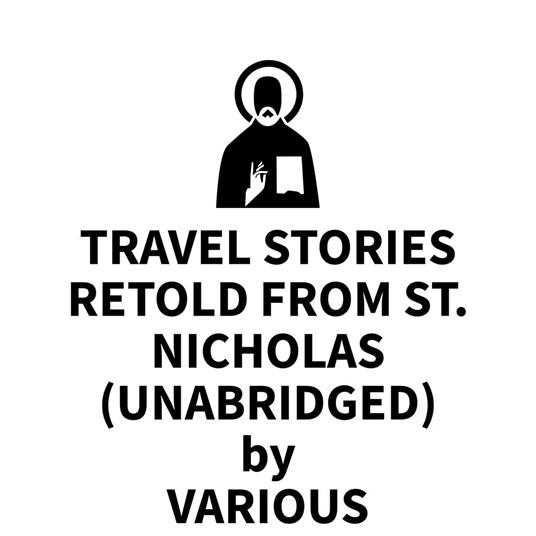 Travel Stories Retold From St. Nicholas (UNABRIDGED)