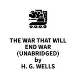 The War That Will End War (UNABRIDGED)