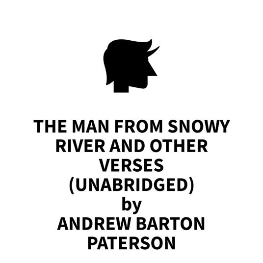 The Man From Snowy River and Other Verses (UNABRIDGED)
