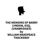 The Memoirs of Barry Lyndon, Esq. (UNABRIDGED)