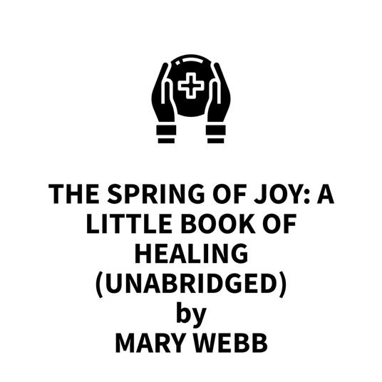The Spring of Joy: A Little Book of Healing (UNABRIDGED)
