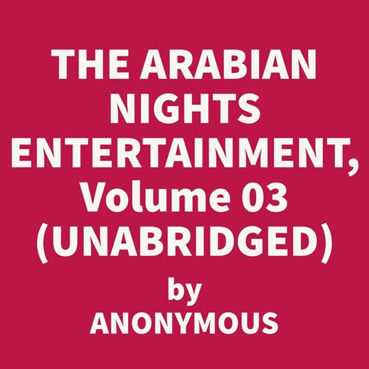 The Arabian Nights Entertainments, Volume 03 (UNABRIDGED)