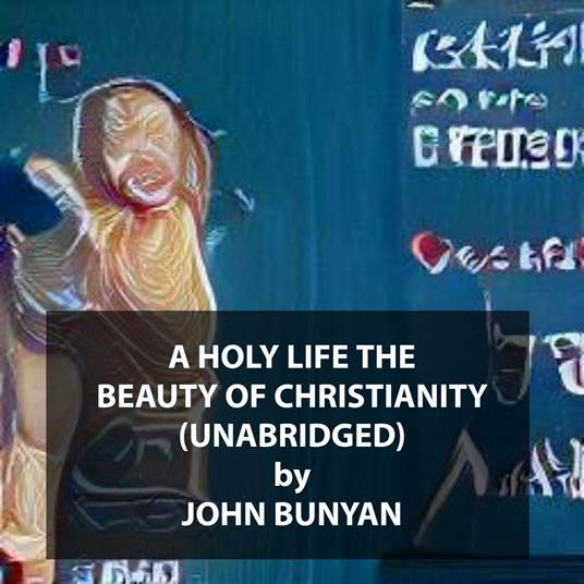 A Holy Life the Beauty of Christianity (UNABRIDGED)