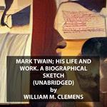 Mark Twain; his life and work. A biographical sketch (UNABRIDGED)
