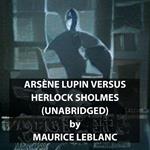 Arsène Lupin versus Herlock Sholmes (UNABRIDGED)