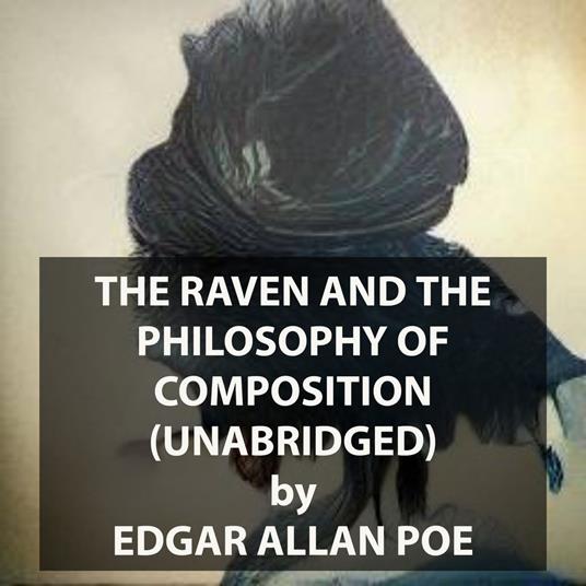 The Raven and The Philosophy Of Composition (UNABRIDGED)