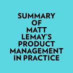 Summary of Matt Lemay's Product Management in Practice