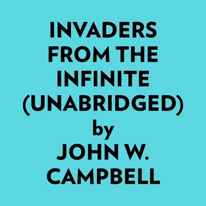 Invaders from the Infinite (Unabridged)