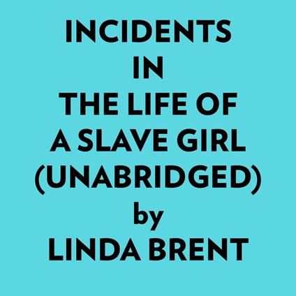 Incidents In The Life Of A Slave Girl (Unabridged)