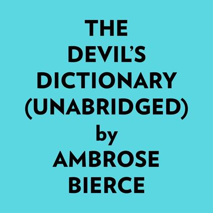 The Devil’s Dictionary (Unabridged)