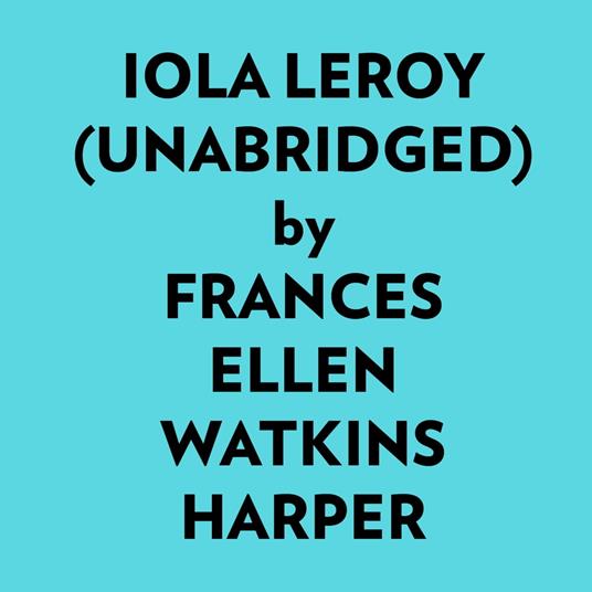 Iola Leroy (Unabridged)