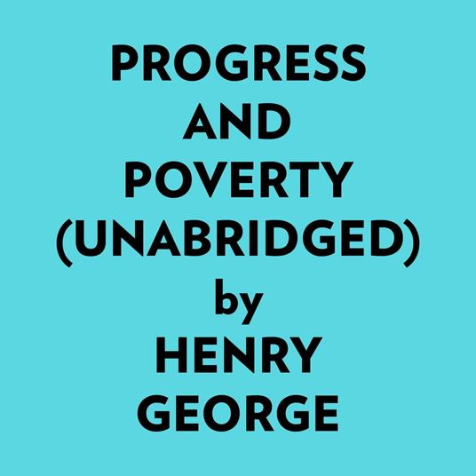 Progress And Poverty (Unabridged)