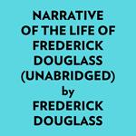 Narrative Of The Life Of Frederick Douglass (Unabridged)