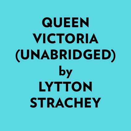 Queen Victoria (Unabridged)
