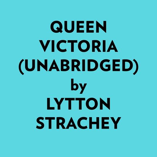 Queen Victoria (Unabridged)