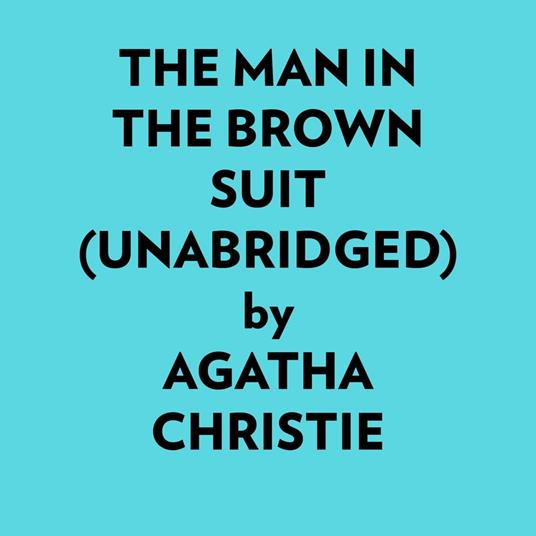 The Man In The Brown Suit (Unabridged)