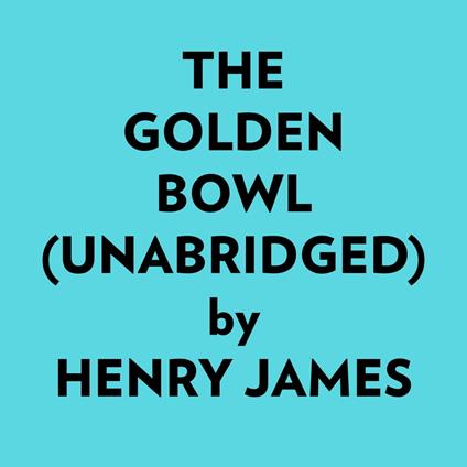 The Golden Bowl (Unabridged)