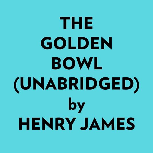 The Golden Bowl (Unabridged)