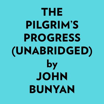 The Pilgrim’s Progress (Unabridged)