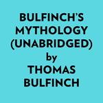 Bulfinch’s Mythology (Unabridged)