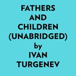 Fathers And Children (Unabridged)