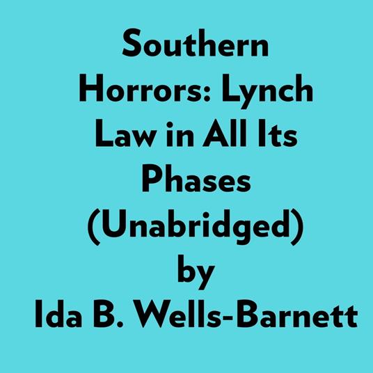 Southern Horrors: Lynch Law In All Its Phases (Unabridged)