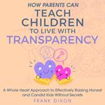 How Parents Can Teach Children to Live With Transparency