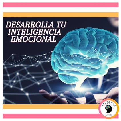 Desarrolla tu Inteligencia Emocional
