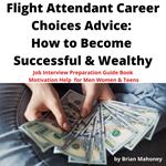 Flight Attendants Career Choices Advice: How to Become Successful & Wealthy