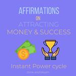Affirmations on Attracting Money & Success Instant Power cycle