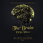 Brain Drips Yellow, The