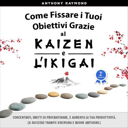 Come Fissare i Tuoi Obiettivi Grazie al Kaizen e l'Ikigai