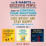 9 Habits of Successful People, How to Control Your Emotions, Lose Weight and Stay Happy, The - 3 Books In 1