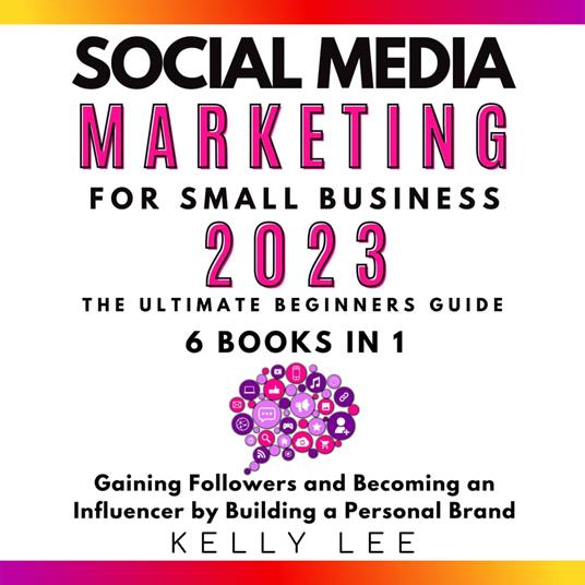 Social Media Marketing for Small Business 2023 6 Books in 1