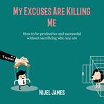 My Excuses Are Killing Me