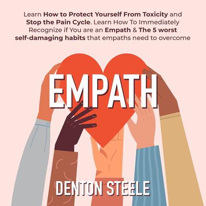 Empath: Learn How to Protect Yourself From Toxicity and Stop the Pain Cycle.