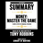 Extended Summary Of Money: Master The Game - 7 Simple Steps To Financial Freedom