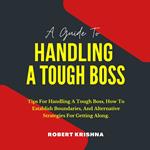 Guide To Handling A Tough Boss, A