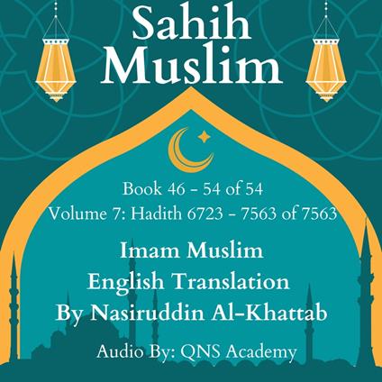 Sahih Muslim English Audio Book 46-54 (Vol 7) Hadith number 6723-7563 of 7563