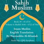 Sahih Muslim English Audio Book 39-45 (Vol 6) Hadith number 5646-6722 of 7563