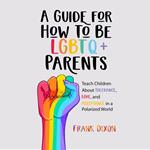 Guide for How to Be LGBTQ+ Parents, A