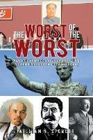 The Worst of the Worst: Academic Research and Study of the Vilest Tyrannical Murderers in Our World History - William N Spencer - cover
