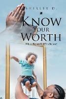 Know Your Worth: Whose Report Will You Believe? - Shirley D - cover