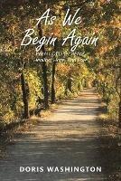 As We Begin Again: Poems of Inner Peace, Healing, Hope, and Love - Doris Washington - cover