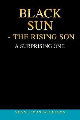 Black Sun - the Rising Son: A Surprising One - Sean E'Von Williams - cover