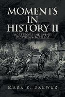 Moments in History Ii: More People and Events Worth Remembering - Mark R Brewer - cover