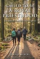 Called to Be a Royal Priesthood: The Biblical Story and Our Response - John E Huegel - cover