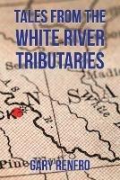 Tales from the White River Tributaries - Gary Renfro - cover