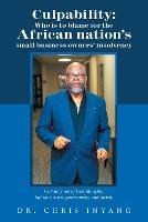Culpability: Who Is to Blame for the African Nation's Small Business Owners' Insolvency: Certainly Not of God Almighty, but the Owners, Government, and Society - Chris Inyang - cover