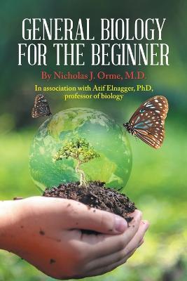 General Biology for the Beginner: In Association with Afif Elnagger, Phd, Professor of Biology - Nicholas J Orme,Atif Elnagger - cover